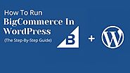 How To Run BigCommerce In WordPress (The Step-By-Step Guide) | Posts by websitedesignlosangeles | Bloglovin’