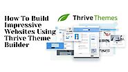How To Build Impressive Websites Using Thrive Theme Builder – Telegraph