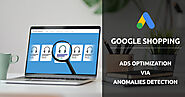 Optimize Google Shopping Ad Campaigns by fixing Ad Anomalies