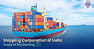 Shipping Corporation of India: Scope of Dry Docking