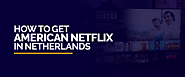 How to Watch American Netflix in the Netherlands