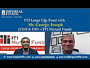 Launching of ITI Large Cap Fund NFO with Mr. George Joseph (CEO & CIO – ITI Mutual Fund)