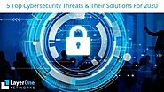 5 Top Cybersecurity Threats & Their Solutions For2020 | Layer One