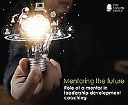 Mentoring the Future - Role of a Mentor in Leadership Development Coaching