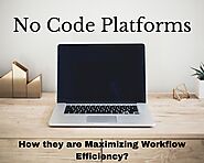 No Code Platforms: How they are Maximizing Workflow Efficiency?