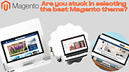 Are you stuck in selecting the best Magento theme? - magento-development-services