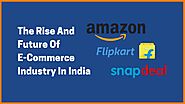 The Rise And Future Of E-Commerce Industry In India | E-commerce Industry