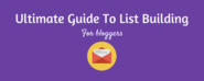 The Ultimate List Building Guide: How To Get More Email Subscribers Fast