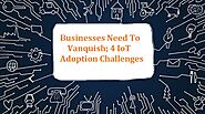 Businesses Need To Vanquish: 4 IoT Adoption Challenges - AWS IoT service