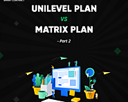 Understanding the Difference between Unilevel Plan and Matrix Plan – Part 2