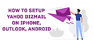 How to Setup Yahoo Bizmail on Outlook and iPhone | Contact Email