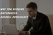 Why You Require Outsourced Payroll Providers?