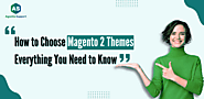 How to Choose Magento 2 Themes: Everything You Need to Know