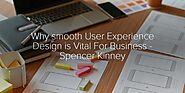 Why Should Businesses Care About UX Design? - Spencer Kinney