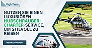 Nutzen Sie einen luxuriösen Hubschrauber-Charter-Service, um stilvoll zu reisen