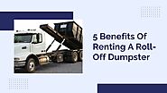 5 Benefits Of Renting A Roll-Off Dumpster