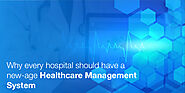 Why Every Hospital Should Have A New-Age Healthcare Management System