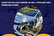 What to Do and Where to Sell Totaled and Wrecked Cars