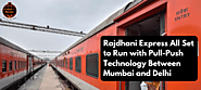 Rajdhani Express all Set to Run with Pull-Push Technology Between Mumbai and Delhi