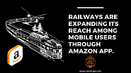 Indian Railways is Expanding Its Reach Among Mobile Users Through Amazon App