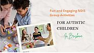 Best Fun and Engaging NDIS Group Activities For Autistic Children In Brisbane | PPT