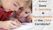 Does E-Learning and Development of the Child Correlate? | Swiflearn