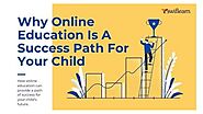 Why Online Education Is A Success Path For Your Child? | Swiflearn
