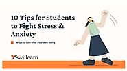 10 Tips for Students to Fight Stress & Anxiety | Swiflearn