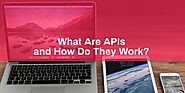 What Are APIs and How Do They Work? | Types of APIs | Benefits