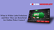 What is White Label Solutions and How They are Beneficial for Online Poker Games?