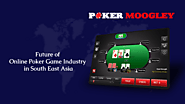 Future of Online Poker Game Industry in South East Asia