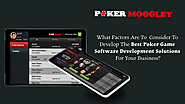 What Factors Are To Consider To Develop the Best Poker Game Software Development Solutions For Your Business?