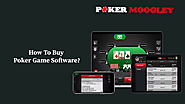 How To Buy Poker Game Software? - Pokermoogley