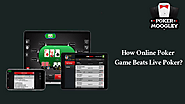 How Online Poker Game Beats Live Poker? - Pokermoogley