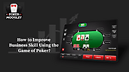 How to Improve Business Skill Using the Game of Poker? Poker Game