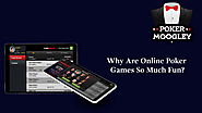 Why Are Online Poker Games So Much Fun? - Pokermoogley