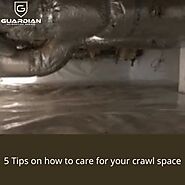 5 Tips on how to care for your crawl space - Guardian Foundation Repair