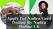 Apply for Nadra Card Online By Nadra Online UK