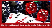 The Way to Play with Satta Matka on the Online and Why?