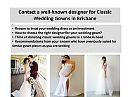 Contact a well-known designer for Classic Wedding Gowns in Brisbane