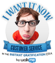 I Want It Now - Customer Service and Relationships Blog