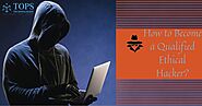 How to Become a Qualified Ethical Hacker?