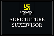 Agriculture Supervisor | Utkarsh Classes