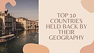 Top 10 Countries Held Back By Their Geography