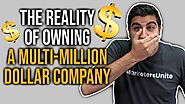 The Reality of Owning A Multi-Million Dollar Company
