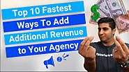 Top 10 Fastest Ways To Add Additional Revenue to Your Agency