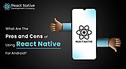 What Are The Pros and Cons of Using React Native For Android?