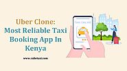 Uber Clone: Most Reliable Taxi Booking App In Kenya