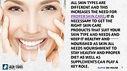5. All skin types are different and this increases the need for proper skin care; it is necessary to get the right sk...