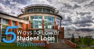 5 Ways to Lower Student Loan Payments